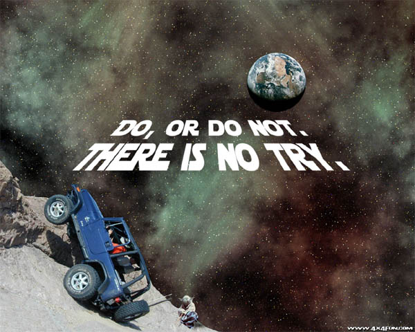 Do, or Do No. There is no TRY.